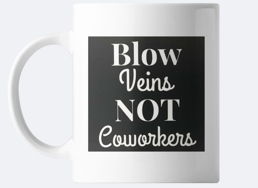 Blow Veins Not Coworkers Mug